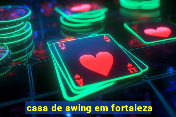 casa de swing em fortaleza